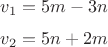 $$
v_{1}=5m-3n$$
$$
v_{2}=5n+2m
$$