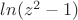 $ln(z^2-1)$