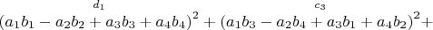 $\overset{ d_1 }{\left (a_1b_1-a_2b_2+a_3b_3+a_4b_4 \right )^2}+\overset{ c_3 }{\left (a_1 b_3-a_2 b_4+a_3 b_1+a_4 b_2 \right )^2}+$
