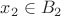 $x_2\in B_2$