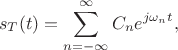 $$s_T(t)=\sum\limits_{n=-\infty}^{\infty}C_ne^{j\omega_n t},$$