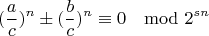 $$(\frac{a}{c})^n\pm (\frac{b}{c})^n\equiv 0\mod2^{sn}$$