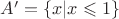 $A' = \{x| x \leqslant 1\}$