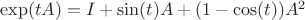 $\exp(tA)=I+\sin(t)A+(1-\cos(t))A^2$