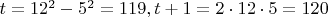 $ t=12^2-5^2=119, t+1=2\cdot 12\cdot 5=120 $