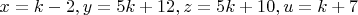 $x=k-2,y=5k+12,z=5k+10,u=k+7$