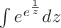 $\int{e^{e^{\frac{1}{z}}}dz}$