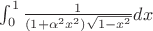 $\int_{0}^{1} \frac{1}{(1+\alpha^2 x^2)\sqrt{1-x^2}} dx$