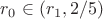 $r_0\in (r_1,2/5)$