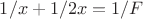$1/x+1/2x=1/F$