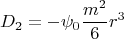 $$D_2=-\psi_0 \frac {m^2} 6 r^3$