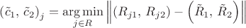 ${\left( {{{\tilde c}_1},\,{{\tilde c}_2}} \right)_j} = \mathop {\arg \min }\limits_{j \in R} \left\| {\left( {{R_{j1}},\,{R_{j2}}} \right) - \left( {{{\tilde R}_1},\,{{\tilde R}_2}} \right)} \right\|$