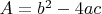 $A=b^2-4ac$