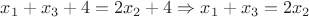 $x_1 + x_3 + 4 = 2x_2 + 4 \Rightarrow x_1 + x_3= 2x_2$