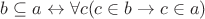 $b \subseteq a \leftrightarrow \forall c(c \in b \to c\in a)$