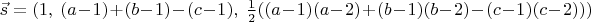 $\vec s=(1,\ (a-1)+(b-1)-(c-1),\ \frac {1}{2}((a-1)(a-2)+(b-1)(b-2)-(c-1)(c-2)))$
