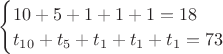$\begin{cases} 10+5+1+1+1=18 \\ t_{10}+t_5+t_1+t_1+t_1=73 \end{cases}$