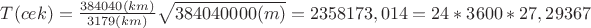 $T(cek) = \frac{384040 (km)}{3179(km)}\sqrt{384040000(m)} =  2358173,014 = 24*3600*27,29367$
