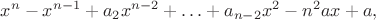 $\displaystyle x^n-x^{n-1}+a_2x^{n-2}+\ldots + a_{n-2}x^2-n^2ax+a,$ $\displaystyle x^n-x^{n-1}+a_2x^{n-2}+\ldots + a_{n-2}x^2-n^2ax+a,$