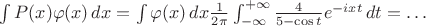 $\int P(x)\varphi(x)\,dx=\int\varphi(x)\,dx\frac{1}{2\pi}\int_{-\infty}^{+\infty}\frac{4}{5-\cos t} e^{-ixt}\,dt=\ldots$