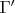 $\Gamma^{\prime}$