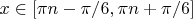 $x\in [\pi n-\pi/6,\pi n+\pi/6]$