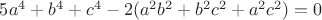 $5a^4+b^4+c^4-2(a^2b^2+b^2c^2+a^2c^2)=0$