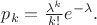 $p_k=\frac{\lambda^k}{k!}e^{-\lambda}.$