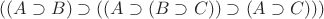 $((A\supset B)\supset((A\supset(B\supset C))\supset(A\supset C)))$ $((A\supset B)\supset((A\supset(B\supset C))\supset(A\supset C)))$
