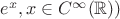 $e^x,x\in C^{\infty}(\mathbb{R}))$