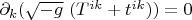 $\partial_{k}(\sqrt{-g}\ (T^{ik}+t^{ik}))=0$