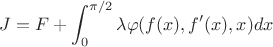 $$
J = F+\int_{0}^{\pi/2} \lambda \varphi(f(x),f'(x),x)dx\,
$$