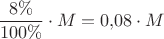 $\dfrac{8\%}{100\%}\cdot M=0{,}08\cdot M$