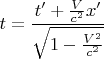 $$t = \frac {t'+\frac {V}{c^2}x'} { \sqrt{1-  \frac {V^2} {c^2}}}$$