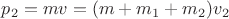 $p_2=mv=(m+m_1+m_2)v_2$