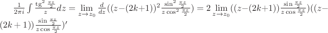 $\frac{1}{2\pi i} \int \frac{\tg^2 \frac{\pi z}{2}}{z} dz=
\lim\limits_{z \to z_0}\frac{d}{dz}((z - (2k+1))^2 \frac{\sin^2 \frac{\pi z}{2}}{z \cos^2 \frac{\pi z}{2}})=
2\lim\limits_{z \to z_0}((z - (2k+1)) \frac{\sin \frac{\pi z}{2}}{z \cos \frac{\pi z}{2}}) ((z - (2k+1)) \frac{\sin \frac{\pi z}{2}}{z \cos \frac{\pi z}{2}})'$