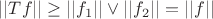 $||Tf|| \geq ||f_1|| \vee ||f_2|| = ||f||  $