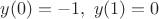 $y(0)=-1,\ y(1)=0$ $y(0)=-1,\ y(1)=0$