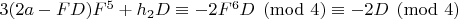 $3(2a-FD)F^5+h_2D\equiv-2F^6D\pmod 4\equiv -2D\pmod 4$
