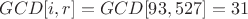 $GCD[i,r]=GCD[93,527]=31$