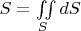 $S=\iint\limits_{S}^{}dS$