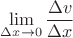 $\lim\limits_{\Delta x\to 0}\dfrac{\Delta v}{\Delta x}$