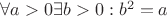 $\forall a>0  \exists b>0 : b^2=a$