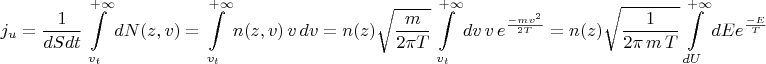 $$j_u= \frac{1}{dS dt}\int\limits_{v_t}^{+\infty} dN(z,v)= \int\limits_{v_t}^{+\infty} n(z,v)\, v\, dv= n(z)\sqrt{\frac{m}{2 \pi T}}\int\limits_{v_t}^{+\infty} dv\, v\,   e^{\frac{-mv^2}{2 T}}=n(z)\sqrt{\frac{1}{2 \pi\,m\,T}}\int\limits_{dU}^{+\infty}dE e^{\frac{-E}{T}}$$