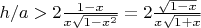 $h/a > 2 \frac{1-x}{x \sqrt{1-x^2}} = 2 \frac {\sqrt{1-x}}{x \sqrt{1+x}}$