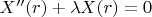 $X''(r) + \lambda X(r) = 0$