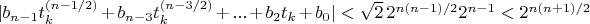 $\lvert b_{n-1} t_k^{(n-1/2)}+b_{n-3} t_k^{(n-3/2)}+...+b_2 t_k+b_0 \rvert<\sqrt{2} \, 2^{n (n-1)/2} 2^{n-1}<2^{n (n+1)/2}$
