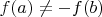 $f(a)\neq-f(b)$