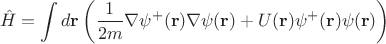 $$\hat{H} = \int d\mathbf{r}\left(\frac{1}{2m}\nabla\psi^+ (\mathbf{r})\nabla\psi (\mathbf{r}) + U (\mathbf{r})\psi^+(\mathbf{r})\psi(\mathbf{r})\right)$$
