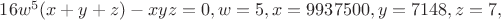 $\[16{w^5}(x + y + z) - xyz = 0,w = 5,x = 9937500,y = 7148,z = 7,\]$